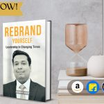 Book Review: Rebrand Yourself – Leadership in Changing Times by Aankit Dixit