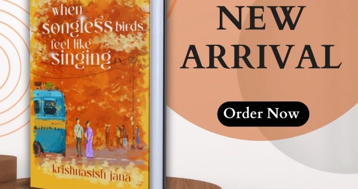 Book Review | When Songless Birds Feel Like Singing by Krishnasish Jana